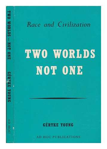 YOUNG, GRYKE - Two worlds not one : race and civilization / Gryke Young