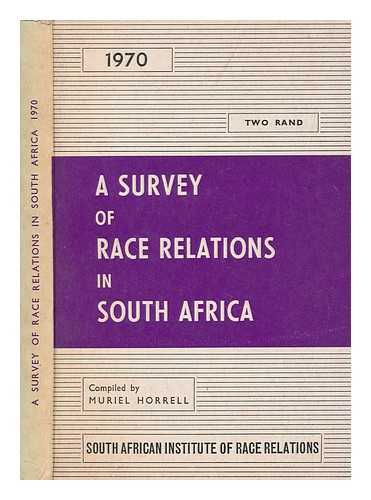 HORRELL, MURIEL - A survey of race relations in South Africa 1970