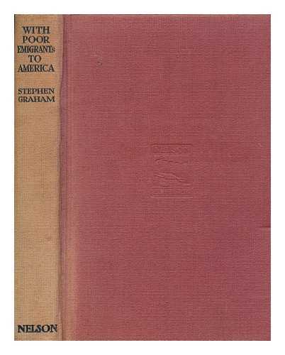 GRAHAM, STEPHEN (1884-1975) - With poor emigrants to America