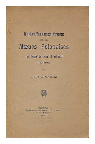 MORAWSKI, JOSEPH - Quelques tmoignages trangers sur les moeurs polonaises au temps de Jean III Sobieski (1674-1696), par J. de Morawski