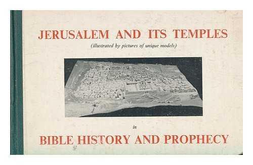 JERUSALEM - Jerusalem and its Temples-illustrated by pictures of unique models-in Bible History and Prophecy. [By Donald A. Thompson.]