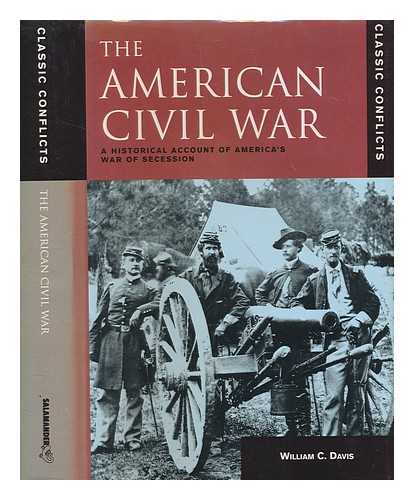 DAVIS, WILLIAM C - The American Civil War : a historical account of America's war of secession / William C. Davis