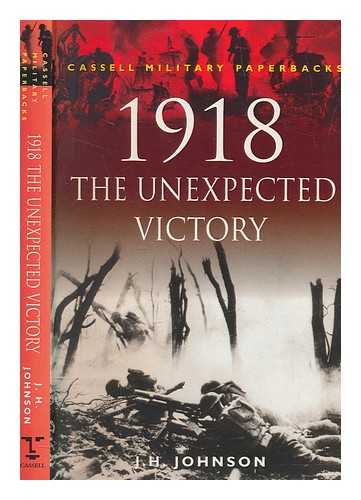 JOHNSON, J. H. (JOHN HENRY) - 1918 : the unexpected victory / J.H. Johnson