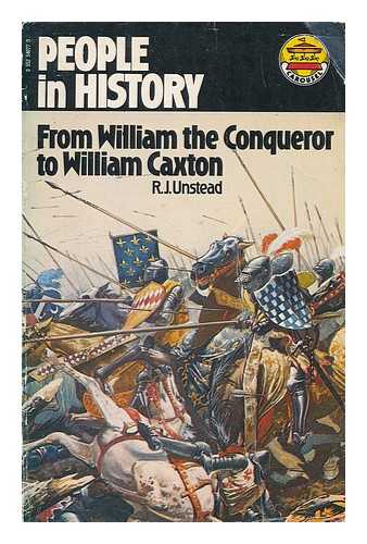 UNSTEAD, R. J - From William the Conqueror to William Caxton
