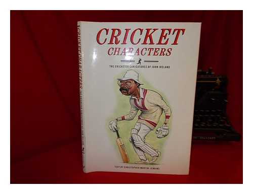IRELAND, JOHN (1879-1962) - Cricket characters : the cricketer caricatures of John Ireland / text by Christopher Martin-Jenkins