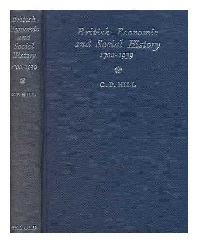 HILL, C. P. (CHARLES PETER) - British economic and social history, 1700-1964 / C. P. Hill