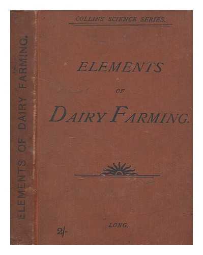 LONG, JAMES (1846-1931) - Elements of dairy farming