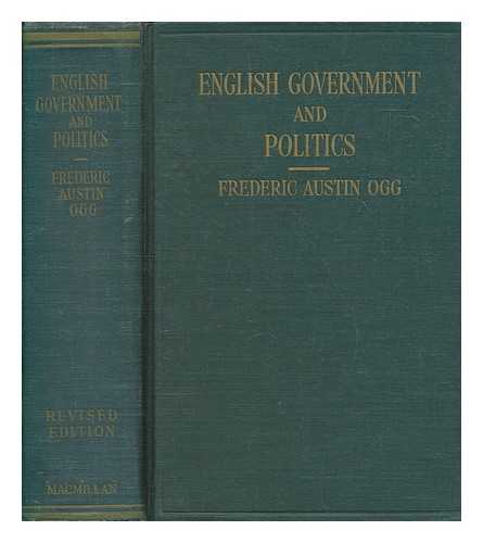 OGG, FREDERIC AUSTIN (1878-1951) - English government and politics / Frederic Austin Ogg