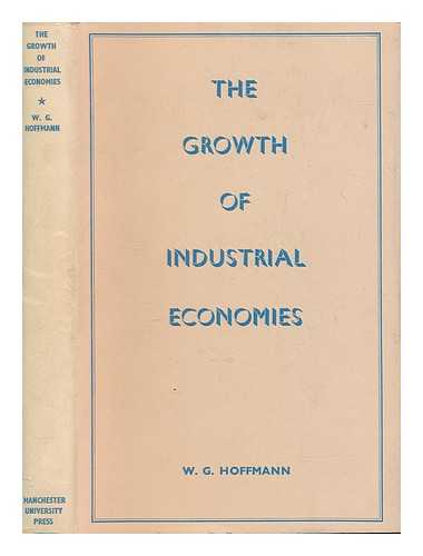 HOFFMANN, WALTHER GUSTAV - The growth of industrial economies / translated from the German by W. O. Henderson and W. H. Chaloner