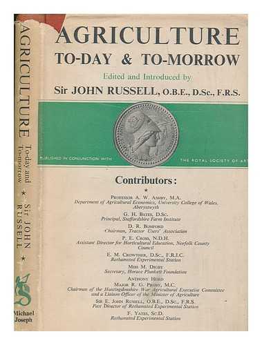 RUSSELL, EDWARD J. (EDWARD JOHN) SIR (1872-1965) - Agriculture: to-day & to-morrow / Published in conjunction with the Royal Society of Arts