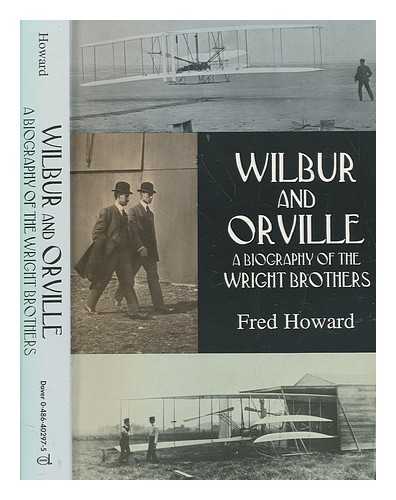 HOWARD, FRED - Wilbur and Orville : a biography of the Wright brothers / Fred Howard