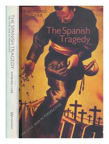 CARR, RAYMOND - The Spanish tragedy : the Civil War in perspective / Raymond Carr