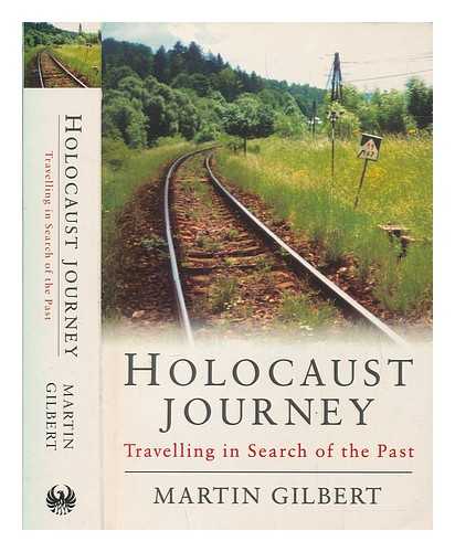 GILBERT, MARTIN (1936-2015) - Holocaust journey : travelling in search of the past / Martin Gilbert