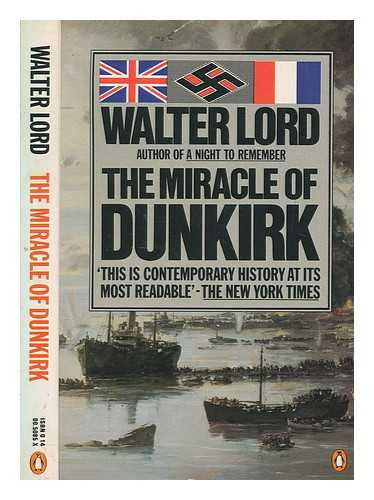 LORD, WALTER - The miracle of Dunkirk / Walter Lord