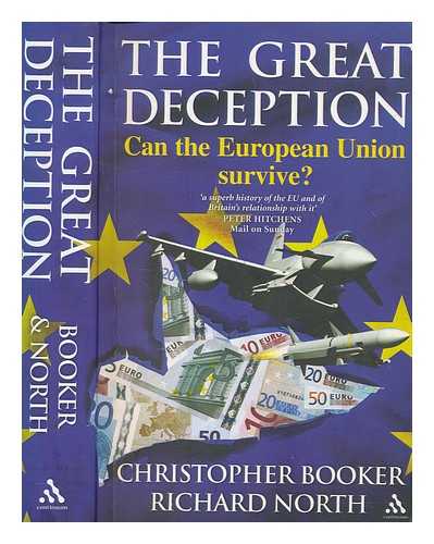 BOOKER, CHRISTOPHER - The great deception : can the European Union survive? / Christopher Booker and Richard North