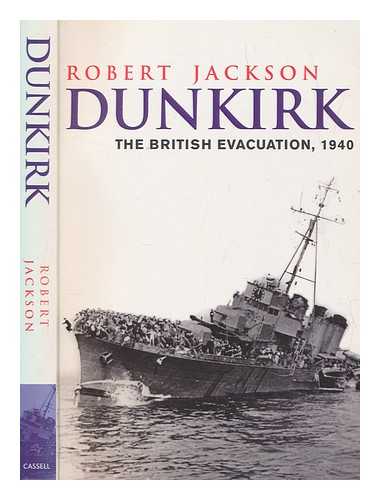JACKSON, ROBERT - Dunkirk : the British evacuation, 1940