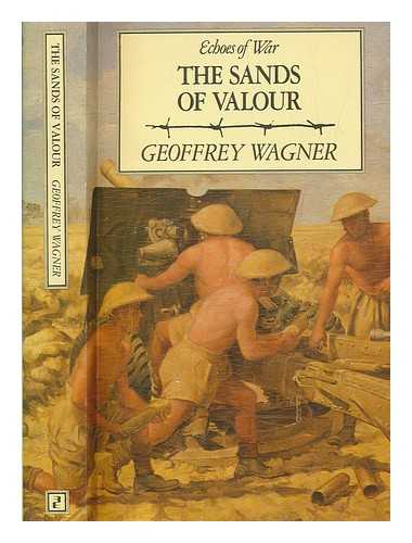 WAGNER, GEOFFREY - The sands of valour / Geoffrey Wagner