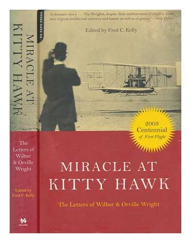 KELLY, FRED C - Miracle at Kitty Hawk : the Letters of Wilbur and Orville Wright