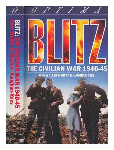 WALLER, JANE - Blitz : the civilian war, 1940-45 / June Waller and Michael Vaughan-Rees