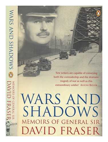 FRASER, DAVID SIR - Wars and shadows : memoirs of General Sir David Fraser