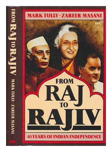 TULLY, MARK - From Raj to Rajiv : 40 years of Indian indepence / Mark Tully, Zareer Masani. Forty Years of Indian Independence