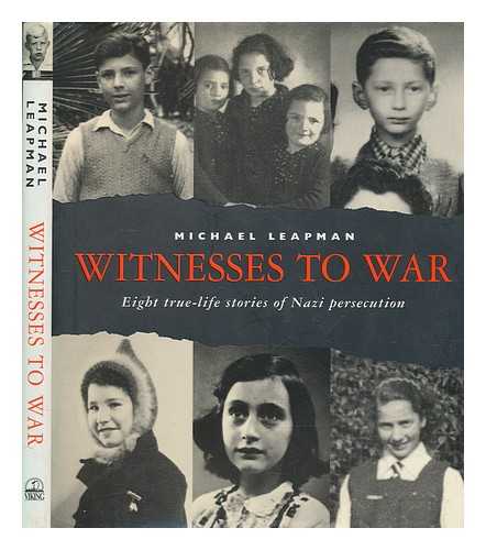 LEAPMAN, MICHAEL - Witnesses to war : eight true-life stories of Nazi persecution / Michael Leapman