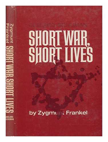 FRANKEL, ZYGMUNT - Short war, short lives / Zygmunt Frankel