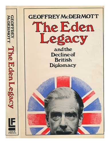 MCDERMOTT, GEOFFREY - The Eden legacy and the decline of British diplomacy
