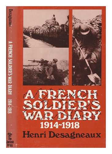 DSAGNEAUX, HENRI (1898-1969) - A French soldier's war diary, 1914-1918 / [by] Henri Desagneaux ; edited by Jean Desagneaux ; translated [from the French] by Godfrey J. Adams