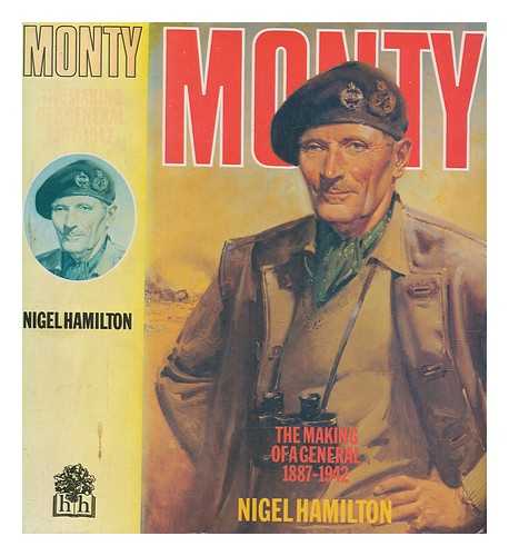 HAMILTON, NIGEL - Monty : the making of a general 1887-1942 / Nigel Hamilton