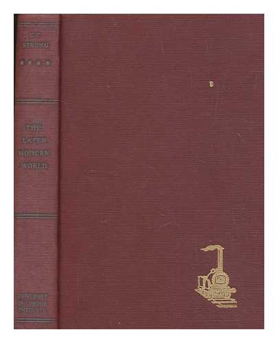 STRONG, CHARLES FREDERICK - The later modern world : from the Declaration of American Independence in 1776 to the end of the nineteenth century