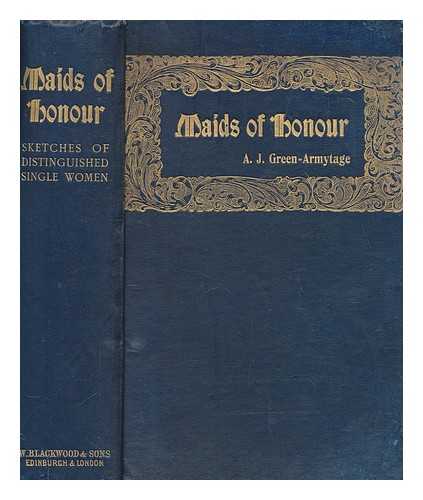 GREEN-ARMYTAGE, A. J. (AMY JULIA) (1854-1922) - Maids of honour : twelve descriptive sketches of single women who have distinguished themselves in philanthropy, nursing, poetry, travel, science, prose