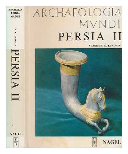 LUKONIN, VLADIMIR GRIGOR'EVICH - Persia II / Vladimir G. Lukonin ; translated from the Russian by James Hogarth