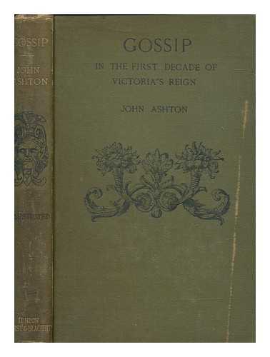 ASHTON, JOHN - Gossip in the first decade of Victoria's reign