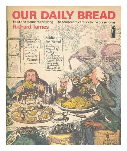 TAMES, RICHARD LAWRENCE AMOS - Our daily bread : food and standards of living, the fourteenth century to the present day / [by] Richard Tames