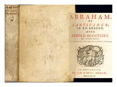 HOOGVLIET, ARNOLD - Abraham, de Aartsvader, in XII Boeken, door Arnold Hoogvliet de vyfde druk