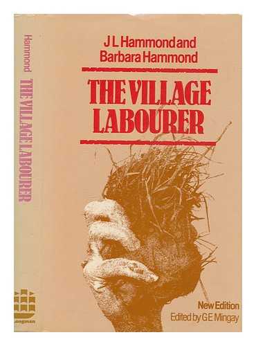 HAMMOND, J. L. (JOHN LAWRENCE) (1872-1949) - The village labourer / J.L. Hammond and Barbara Hammond