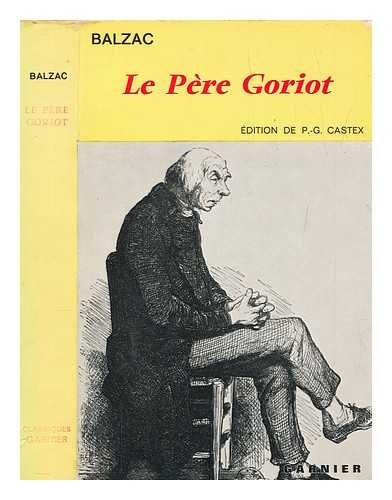 BALZAC, HONOR DE (1799-1850) - Le pre Goriot / H. de Balzac ; [introduction, notes et appendice critique par Pierre-Georges Castex]