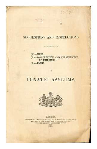 ANONYMOUS - Suggestions and Instructions in reference to (1.)- Sites, (2.)- Construction and Arrangement of Building, (3.)- Plans of Lunatic Asylums