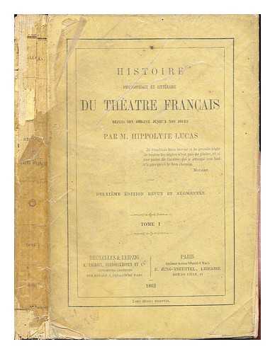 LUCAS, M. HIPPOLYTE - Histoire philosophique et littraire du Thatre Francais depuis son origine jusqu'a nos jours: tome I