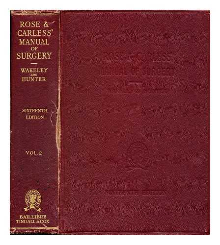 ROSE, WILLIAM (1847-1910). CARLESS, ALBERT (1863-1936). WAKELEY, CECIL (1892-1979). HUNTER, JOHN B - Rose & Carless manual of surgery : for students and practitioners: volume II