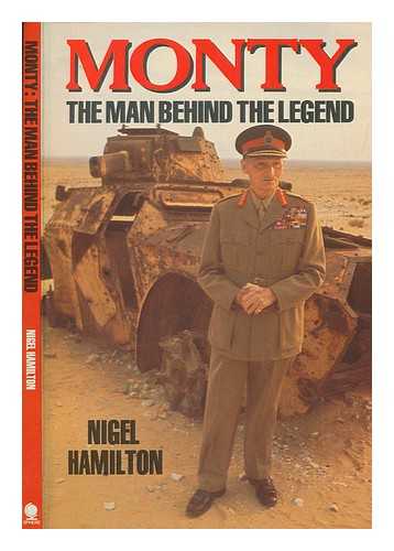 HAMILTON, NIGEL - Monty : the man behind the legend / Nigel Hamilton