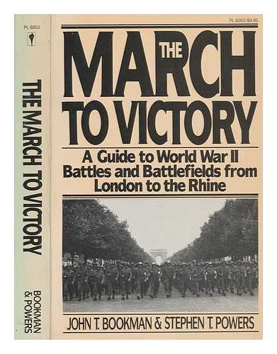 BOOKMAN, JOHN T - The march to victory : a guide to World War II battles and Battlefields from London to the Rhine / John T. Bookman and Stephen T. Powers