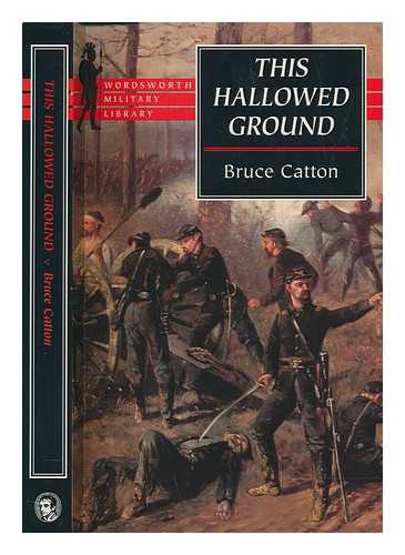 CATTON, BRUCE - This hallowed ground : the story of the Union side of the Civil War