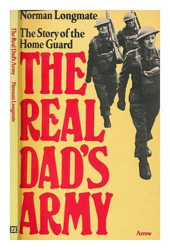 LONGMATE, NORMAN - The real Dad's Army : the story of the Home Guard / Norman Longmate
