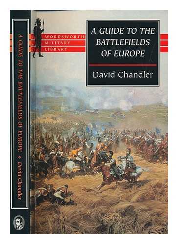 CHANDLER, DAVID - A traveller's guide to the battlefields of Europe from the siege of Troy to the Second World War / edited by David Chandler