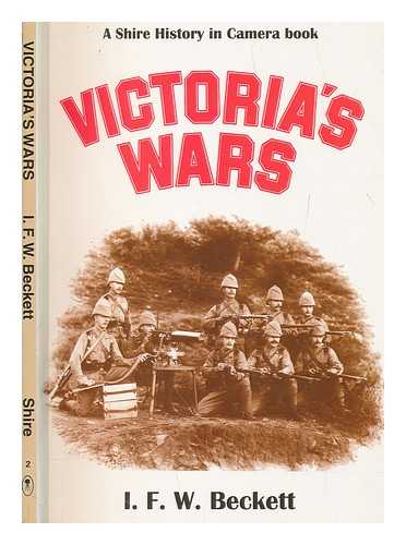 BECKETT, I. F. W. (IAN FREDERICK WILLIAM) - Victoria's wars / I. F. W. Beckett