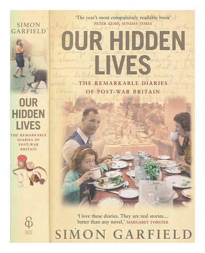 GARFIELD, SIMON - Our hidden lives : the remarkable diaries of post-war Britain / Simon Garfield