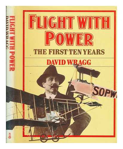 WRAGG, DAVID W (DAVID WILLIAM) - Flight with power : the first ten years / David Wragg