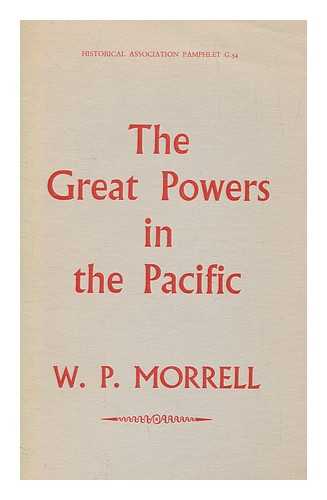 MORRELL, W. P. (WILLIAM PARKER) (1899-1986) - The Great Powers in the Pacific